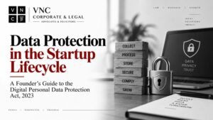 Data Protection in the Startup Lifecycle : A Founder’s Guide to the Digital Personal Data Protection Act, 2023