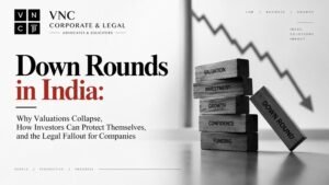 Down Rounds in India: Why Valuations Collapse, How Investors Can Protect Themselves, and the Legal Fallout for Companies